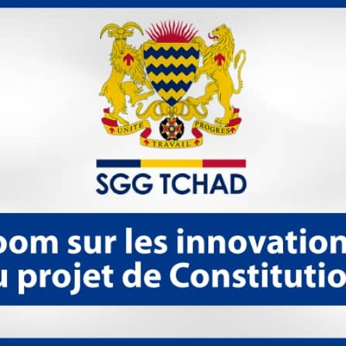 Zoom sur les innovations du projet de Constitution Le Secrétariat général du Gouvernement porte le projet de Constitution qui sera soumis au vote du peuple tchadien le 17 décembre 2023.