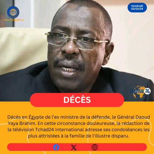 Décès en Égypte de l’ex ministre de la défende, le Général Daoud Yaya Brahim. En cette circonstance douleureuse, la rédaction de la télévision Tchad24 International adresse ses condoléances les plus attristées à la famille de l’illustre disparu.